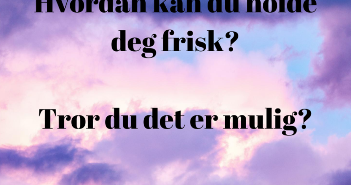 Hvordan holde deg frisk?